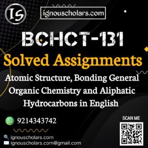 BCHCT-131 : Atomic Structure, Bonding, General Organic Chemistry and Aliphatic Hydrocarbons in English Solved Assignment 2024-2025