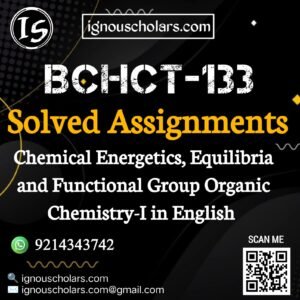 BCHCT-133 : Chemical Energetics, Equilibria and Functional Group Organic Chemistry-I in English Solved Assignment 2024-2025