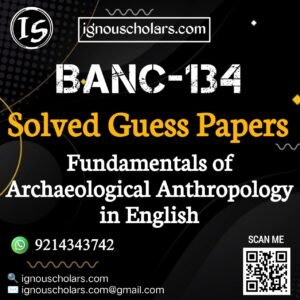 BANC 134 : Fundamentals of Archaeological Anthropology Solved Guess Paper December 2025 Exam in English